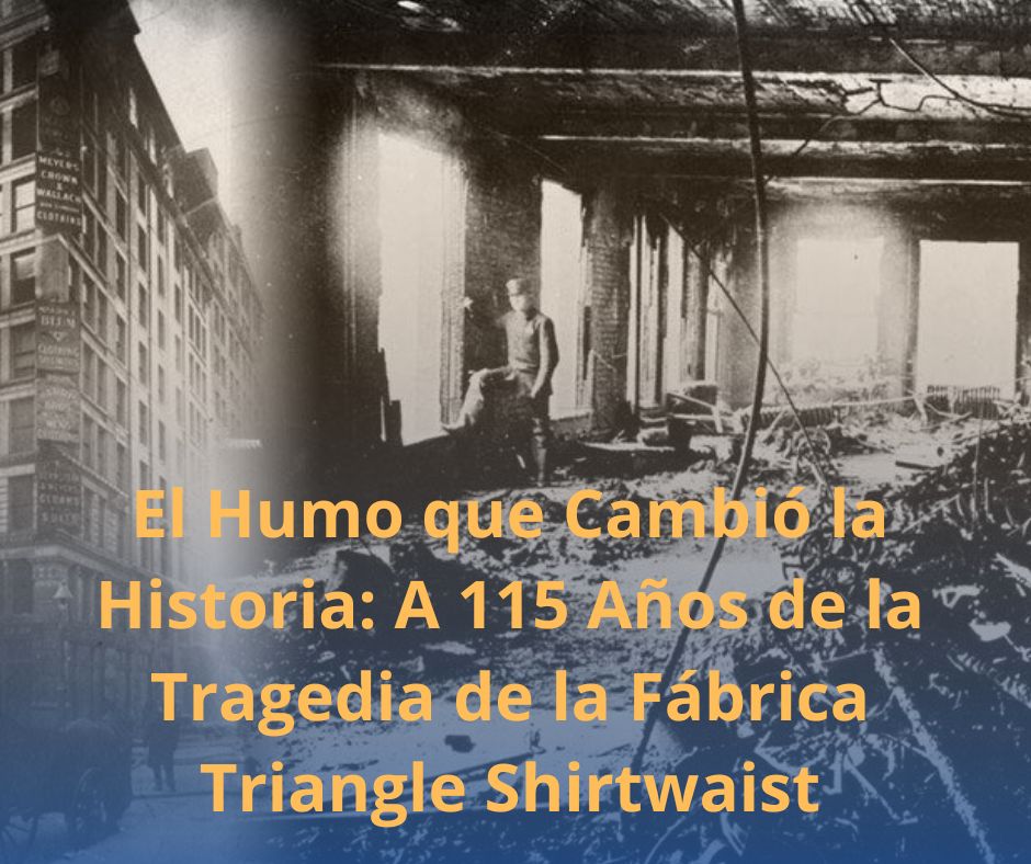 El Humo que Cambió la Historia: A 115 Años de la Tragedia de la Fábrica Triangle Shirtwaist