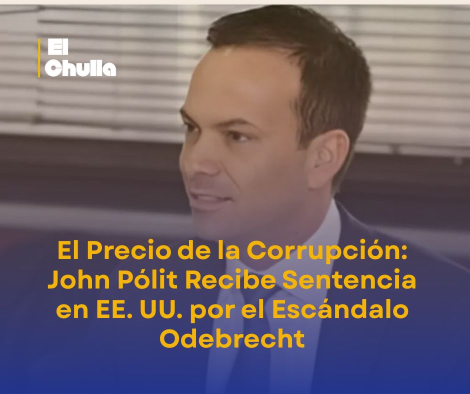 El Precio de la Corrupción: John Pólit Recibe Sentencia en EE. UU. por el Escándalo Odebrecht