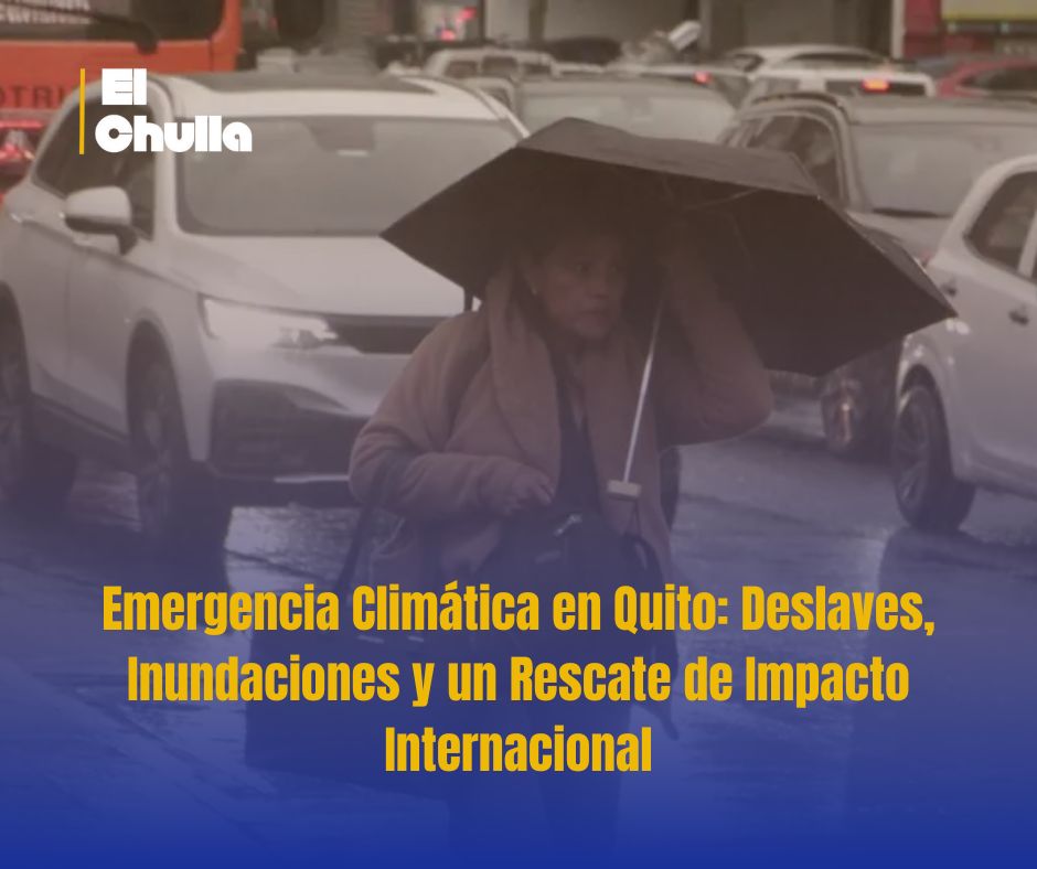 Emergencia Climática en Quito: Deslaves, Inundaciones y un Rescate de Impacto Internacional