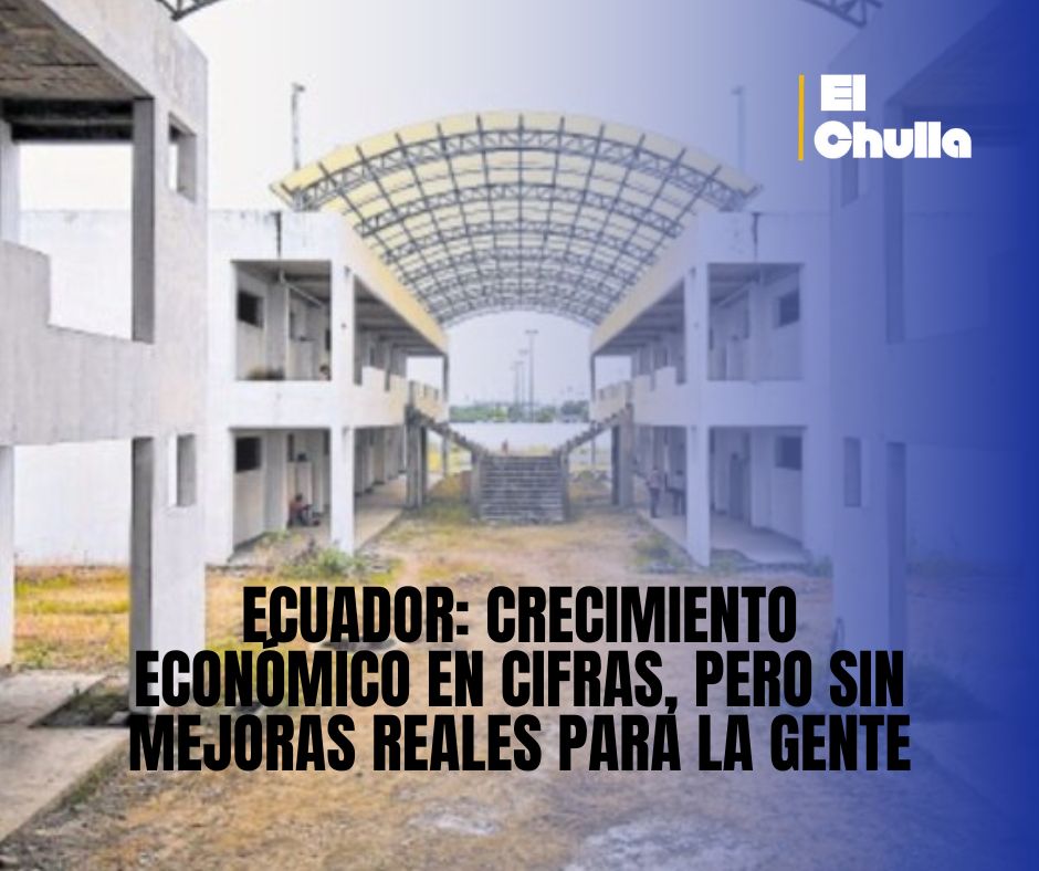 Ecuador: crecimiento económico en cifras, pero sin mejoras reales para la gente