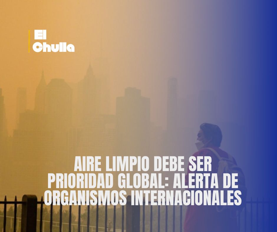 Aire limpio debe ser prioridad global: alerta de organismos internacionales