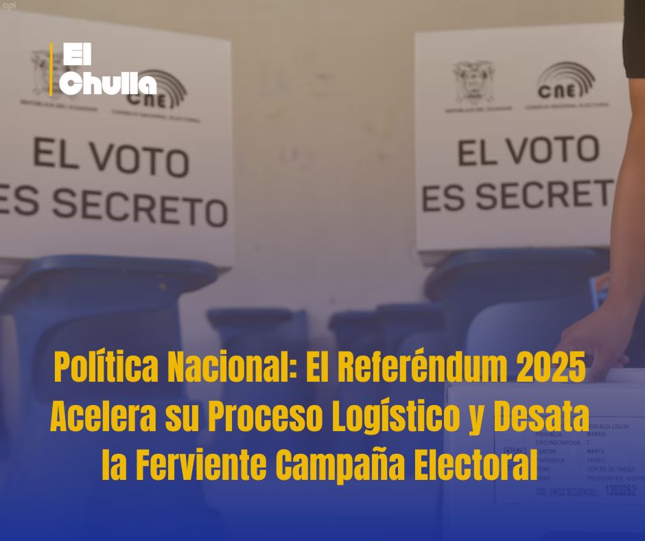Política Nacional: El Referéndum 2025 Acelera su Proceso Logístico y Desata la Ferviente Campaña Electoral