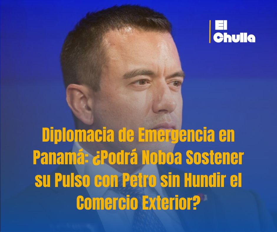 Diplomacia de Emergencia en Panamá: ¿Podrá Noboa Sostener su Pulso con Petro sin Hundir el Comercio Exterior?