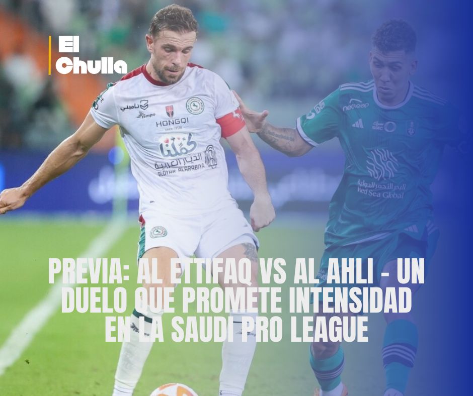 Previa: Al Ettifaq vs Al Ahli – Un duelo que promete intensidad en la Saudi Pro League