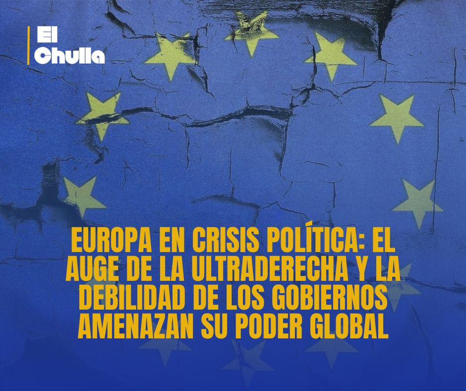 Europa en crisis política: el auge de la ultraderecha y la debilidad de los gobiernos amenazan su poder global