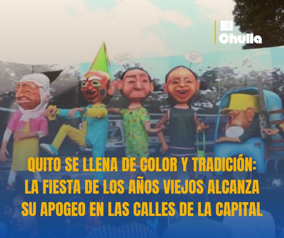 QUITO SE LLENA DE COLOR Y TRADICIÓN: LA FIESTA DE LOS AÑOS VIEJOS ALCANZA SU APOGEO EN LAS CALLES DE LA CAPITAL
