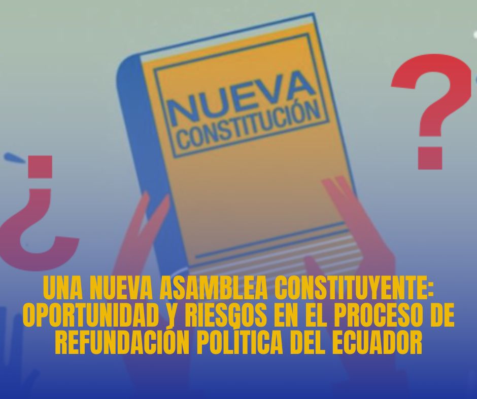 Una nueva Asamblea Constituyente: oportunidad y riesgos en el proceso de refundación política del Ecuador