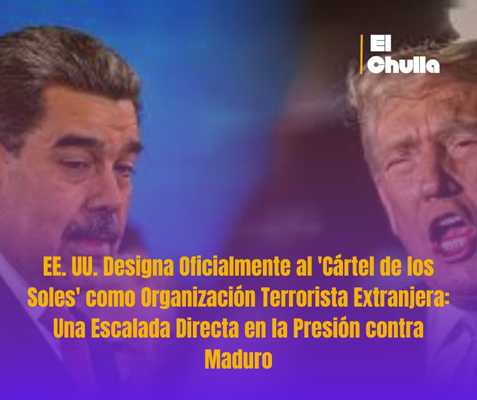 EE. UU. Designa Oficialmente al 'Cártel de los Soles' como Organización Terrorista Extranjera: Una Escalada Directa en la Presión contra Maduro