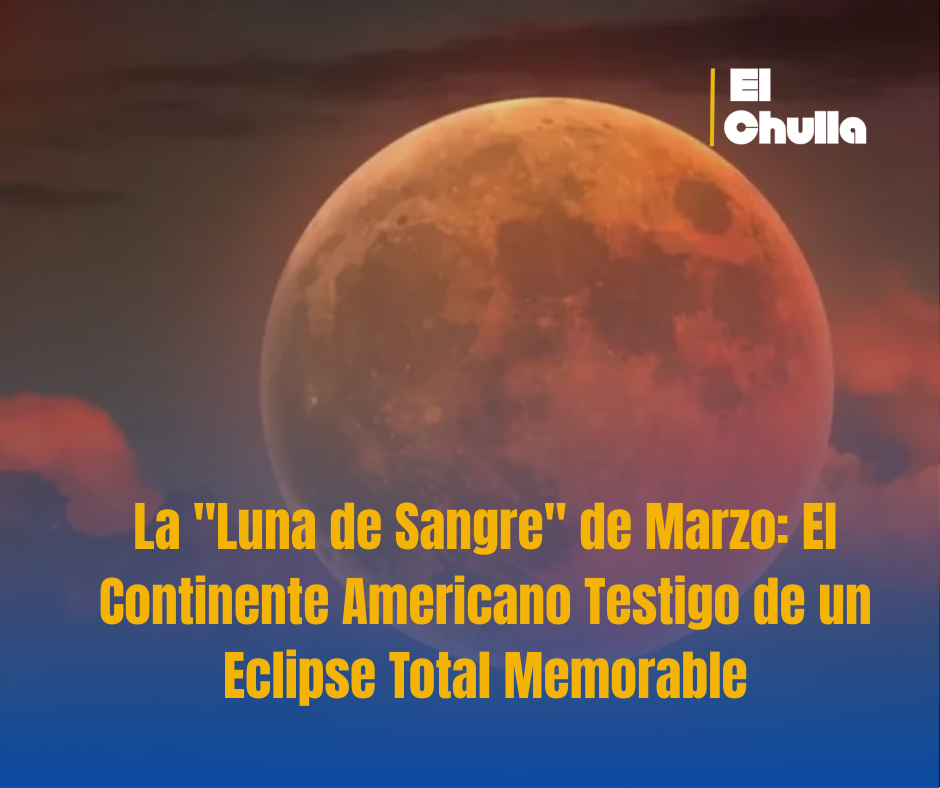 La "Luna de Sangre" de Marzo: El Continente Americano Testigo de un Eclipse Total Memorable