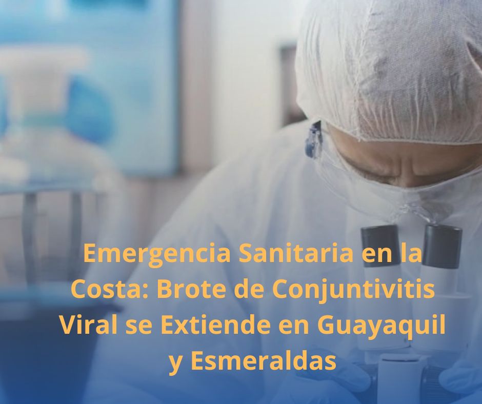 Emergencia Sanitaria en la Costa: Brote de Conjuntivitis Viral se Extiende en Guayaquil y Esmeraldas