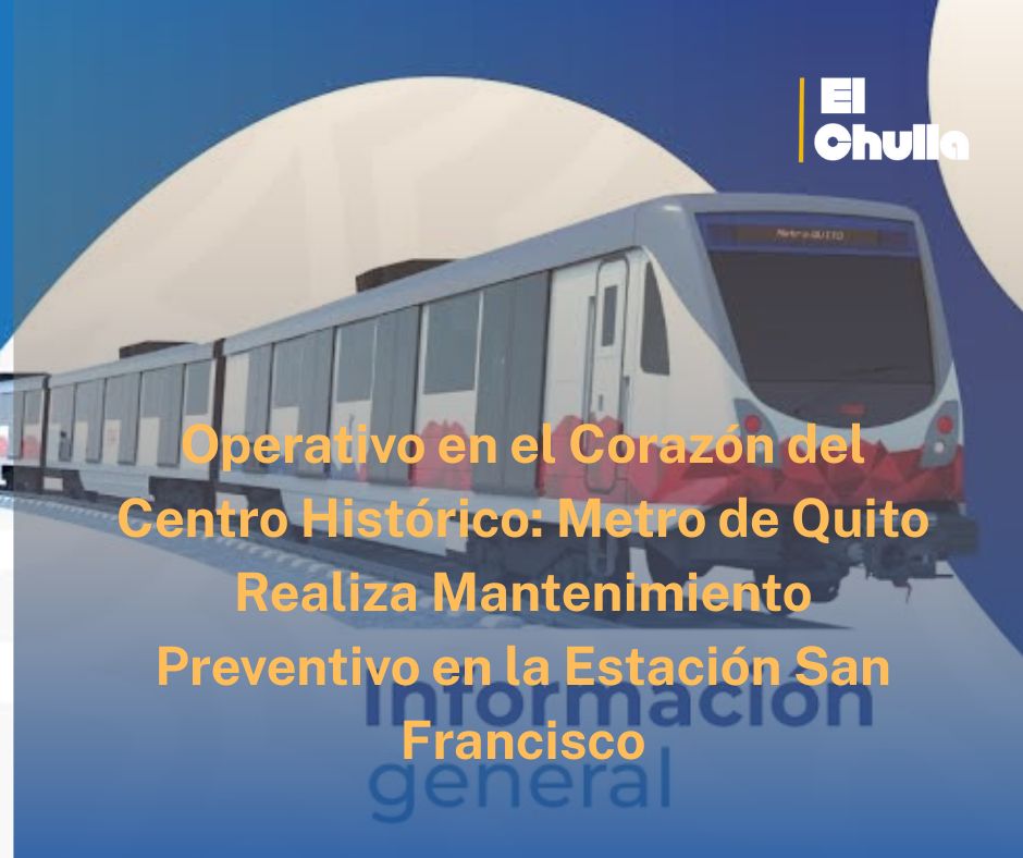 Operativo en el Corazón del Centro Histórico: Metro de Quito Realiza Mantenimiento Preventivo en la Estación San Francisco