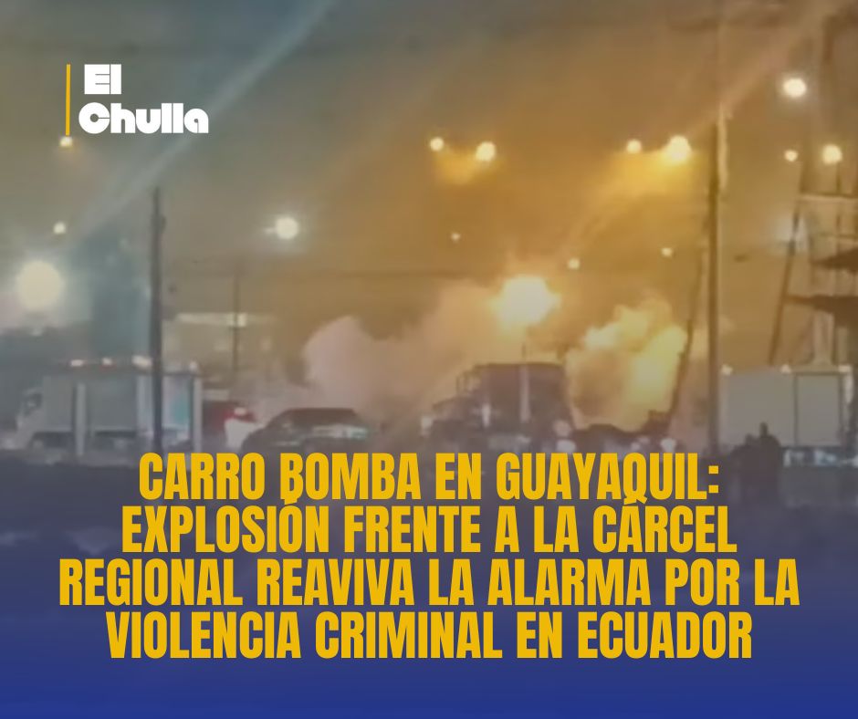  Carro bomba en Guayaquil: explosión frente a la Cárcel Regional reaviva la alarma por la violencia criminal en Ecuador