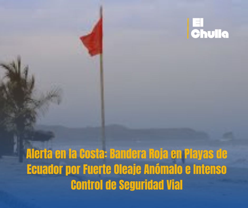 Riesgo en el Mar y Vías: Costa Ecuatoriana en Alerta por Oleaje Intenso y Refuerzo de Controles en Pleno Feriado