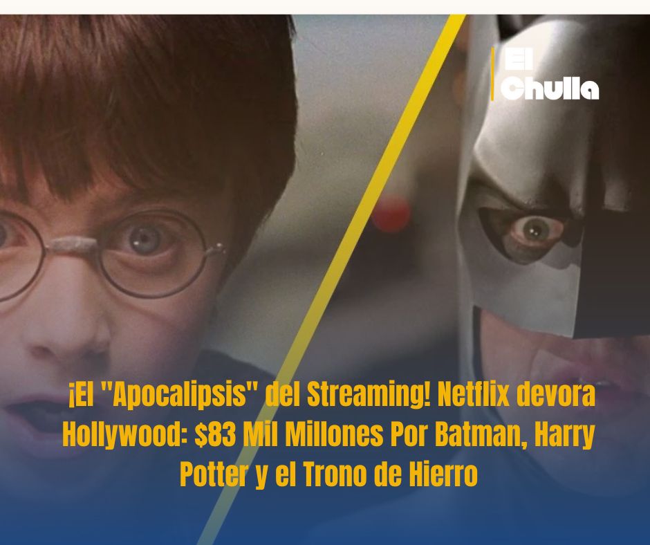 ¡El "Apocalipsis" del Streaming! Netflix devora Hollywood: $83 Mil Millones Por Batman, Harry Potter y el Trono de Hierro
