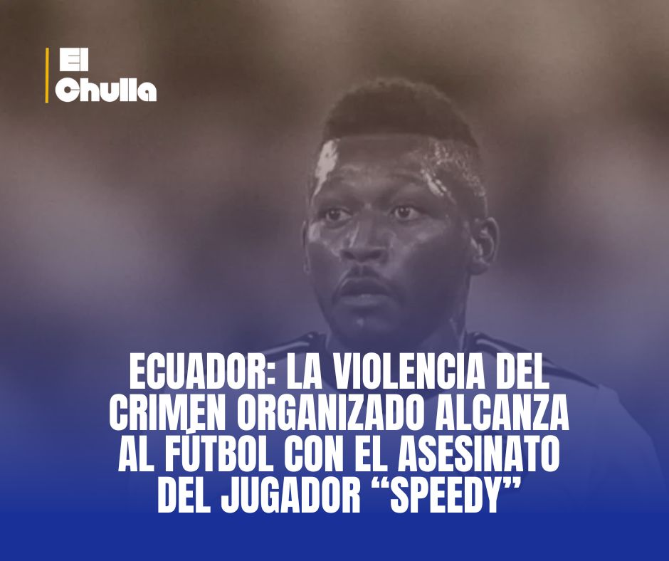 Ecuador: la violencia del crimen organizado alcanza al fútbol con el asesinato del jugador “Speedy”