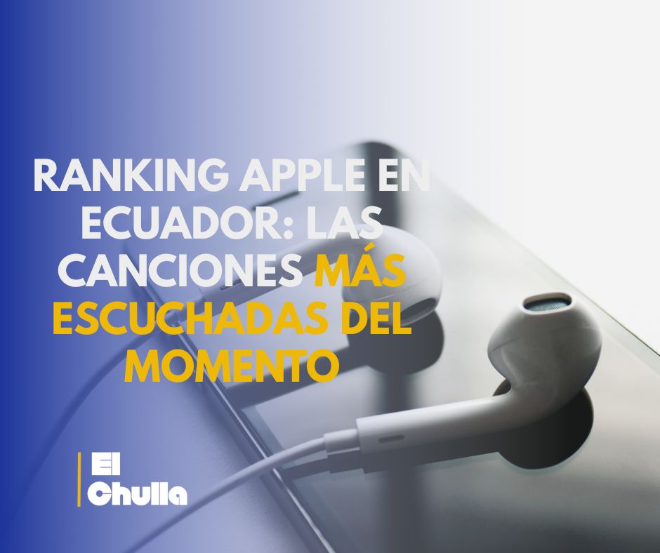 Ranking Apple en Ecuador: las canciones más escuchadas del momento