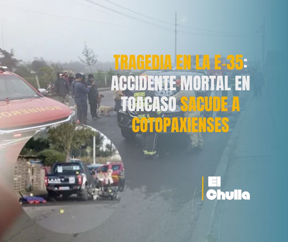 Tragedia en la E‑35: accidente mortal en Toacaso sacude a cotopaxienses