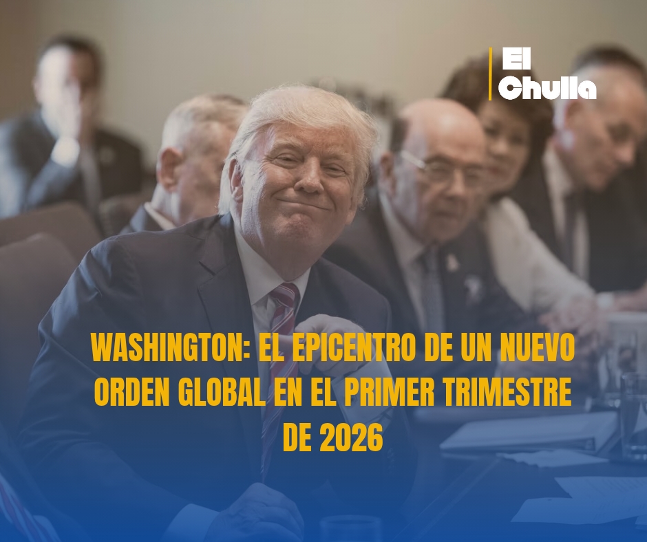 WASHINGTON: EL EPICENTRO DE UN NUEVO ORDEN GLOBAL EN EL PRIMER TRIMESTRE DE 2026
