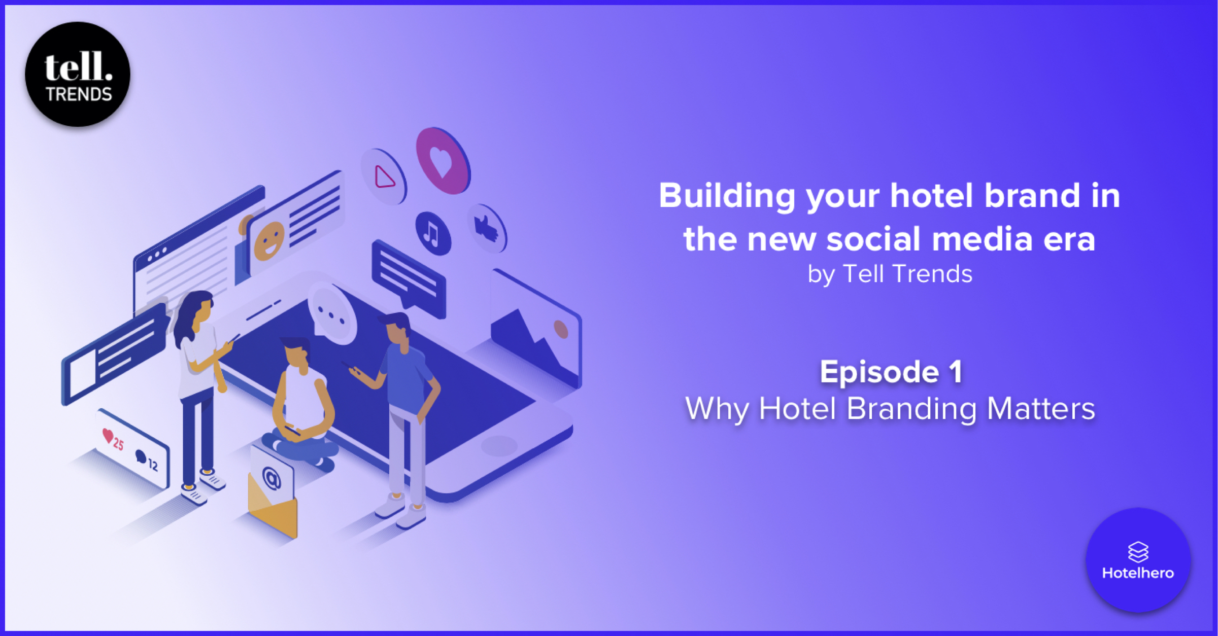 Building your hotel brand in the new social media era | Episode 1: Why Hotel Branding Matters by Tell Trends