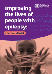 World Health Organization
Improving the lives of people with epilepsy: a technical brief