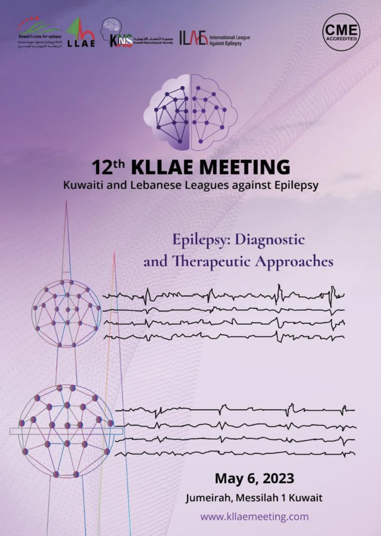 CME Acredited
12th KLLAE MEETING
Kuwait-Lebanese Leagues Against Epilepsy
Epilepsy: Diagnostic and therapeutic Approaches
May 6, 2023
Jumeirah, Messilah 1 Kuwait
www.kllaemeeting.com