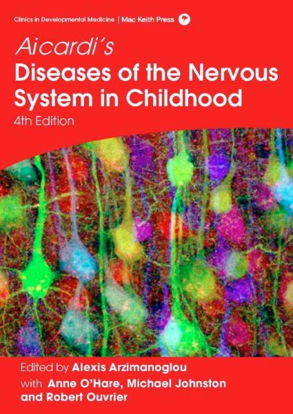 Aicardi's Diseases of the Nervous System in Childhood (4th ed)