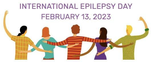 INTERNATIONAL EPILEPSY DAY
FEBRUARY 13, 2023
