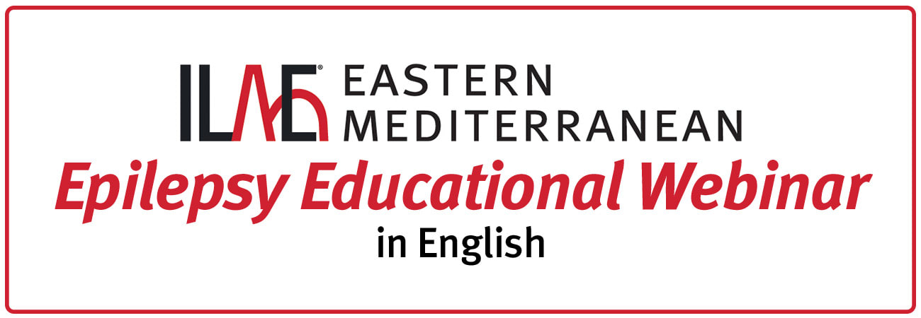 ILAE-Eastern Mediterranean
Epilepsy Educational Webinar in English