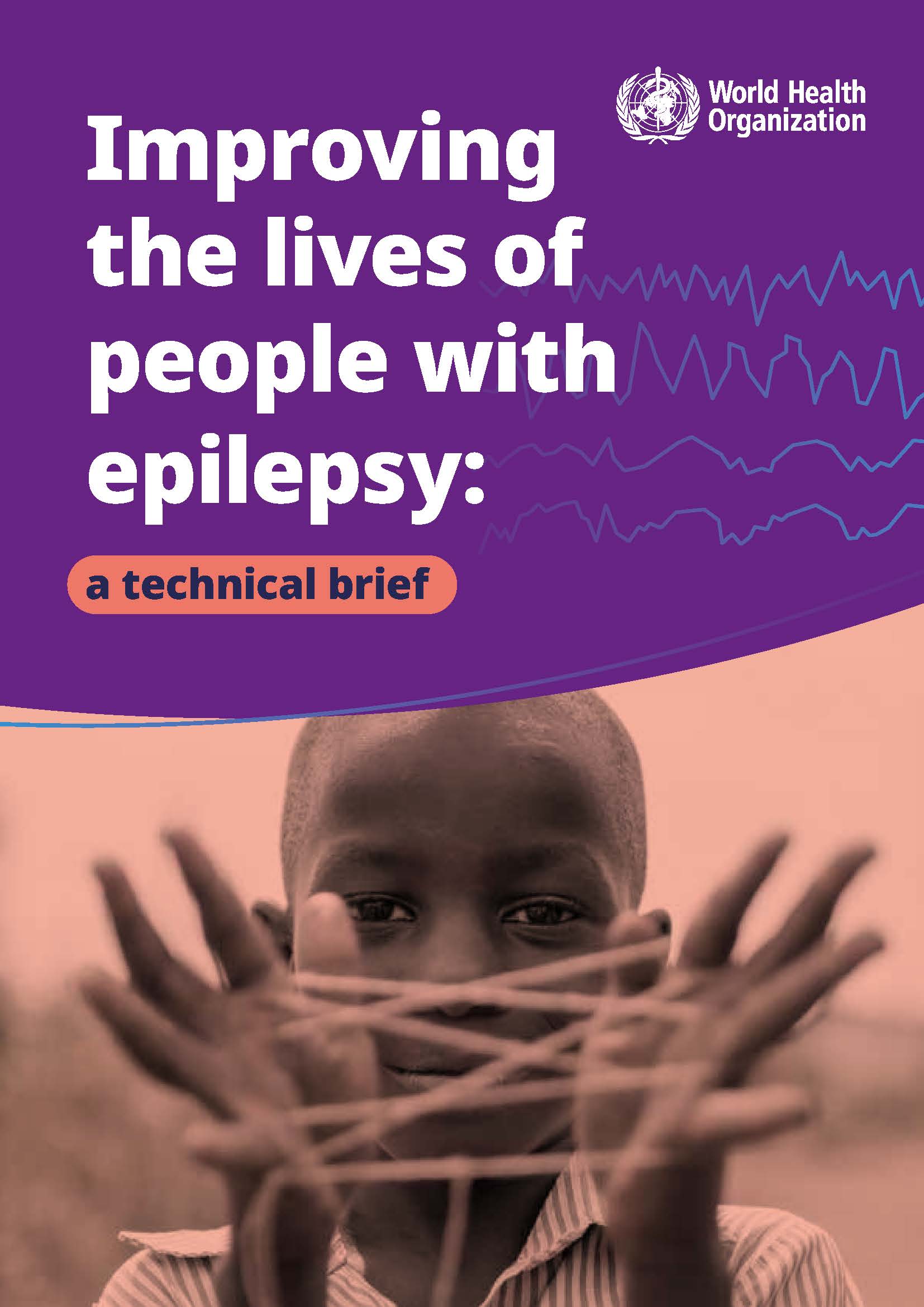 World Health Organization
Improving the lives of people with epilepsy: a technical brief