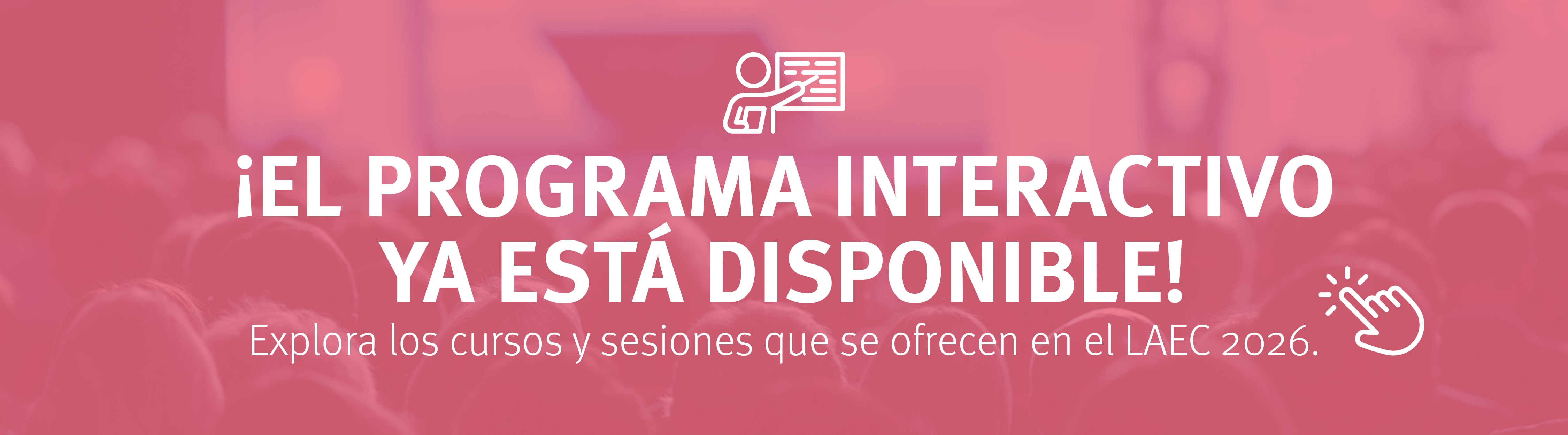 ¡EL PROGRAMA INTERACTIVO YA ESTÁ DISPONIBLE!
Explora los cursos y sesiones que se ofrecen en el LAEC 2026.
