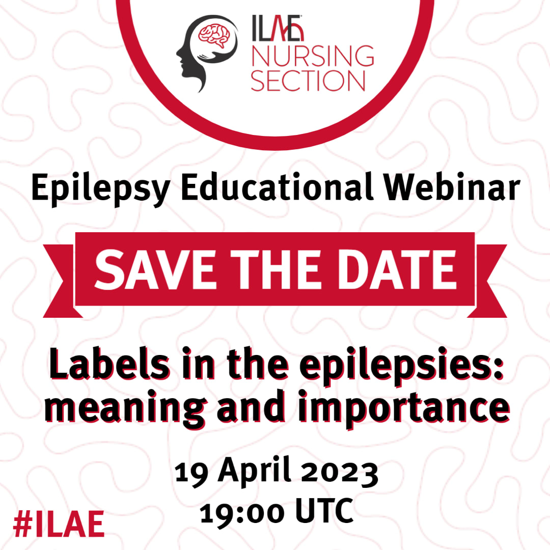 ILAE Nursing Section
Epilepsy Educational Webinar
SAVE THE DATE
Labels in the epilepsies: meaning & importance
19 April 2023
19:00 UTC
#ILAE