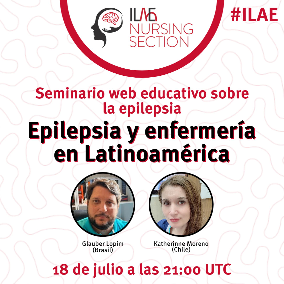 #ILAE
ILAE Nursing Section
Seminairo web educative sobre la epilepsia
Epilepsia y enfermería en Latinoamérica
Glauber Lopim (Brasil)
Katherinne Moreno (Chile)
18 de julio a las 21:00 UCT