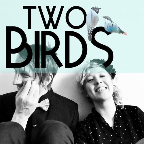 Ecoutez : Two Birds (2013) Ecoutez : Two Birds (2013)