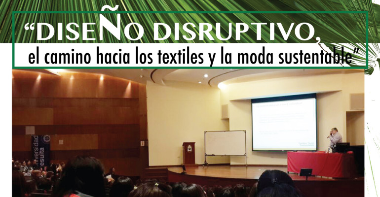 “Diseño disruptivo: el camino hacia los textiles y la moda sustentable” 