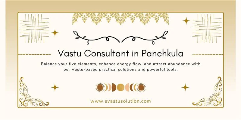 Best Vastu Consultant in Panchkula Offering Powerful & Practical Energy Solutions