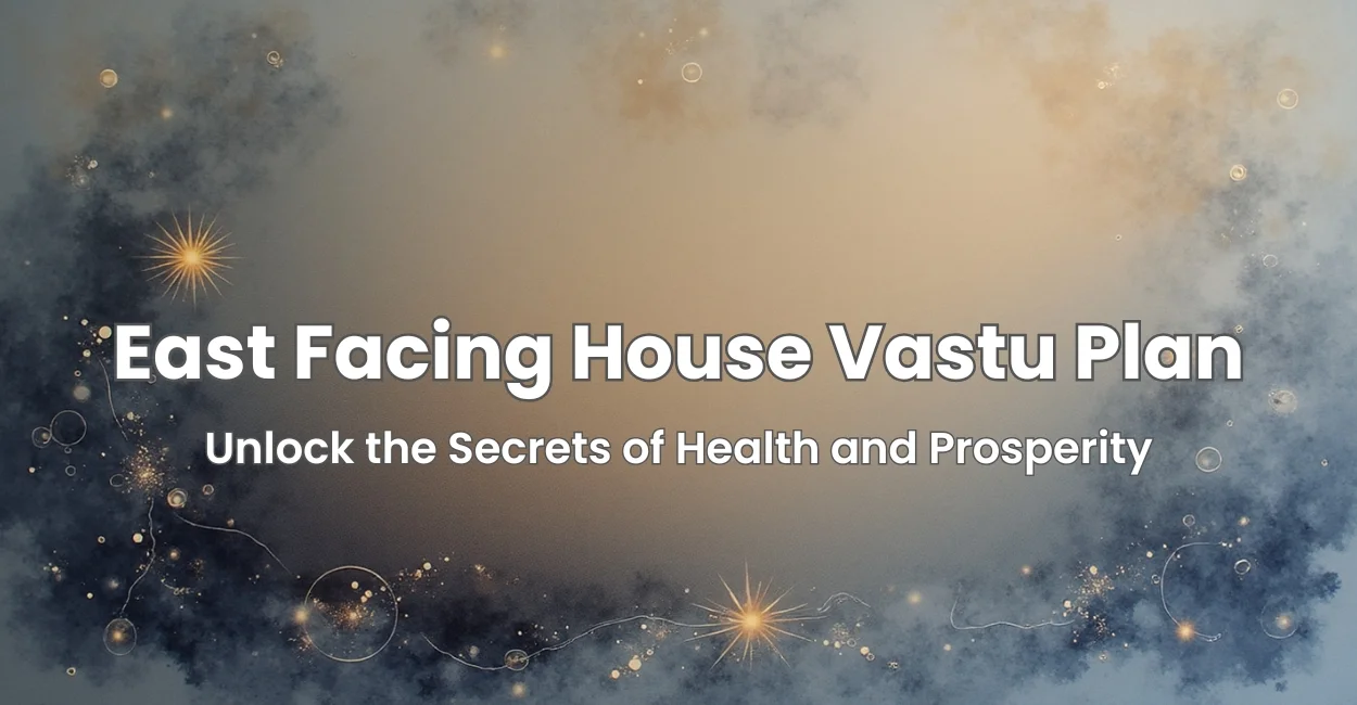 East Facing House Vastu Plan: Unlock the Secrets of Health and Prosperity
