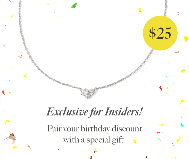 Exclusive for Insiders! Pair your birthday discount with a special gift.