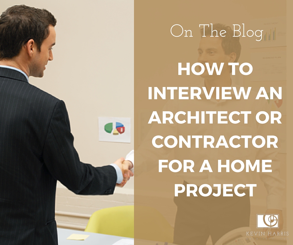 How to Interview an Architect or Contractor for a Home ProjectKevin