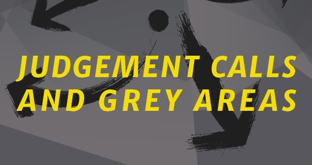 Judgement calls and grey areas - the art of the impossible
