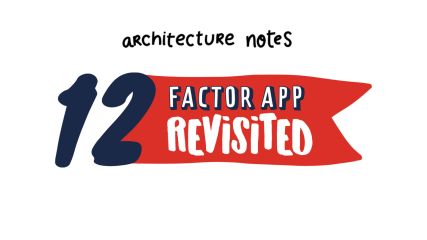 12 Factor App Revisited
