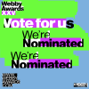 Vote for us. We're Nominated for a Webby