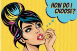 Woman with thought bubble saying "How do I choose?"