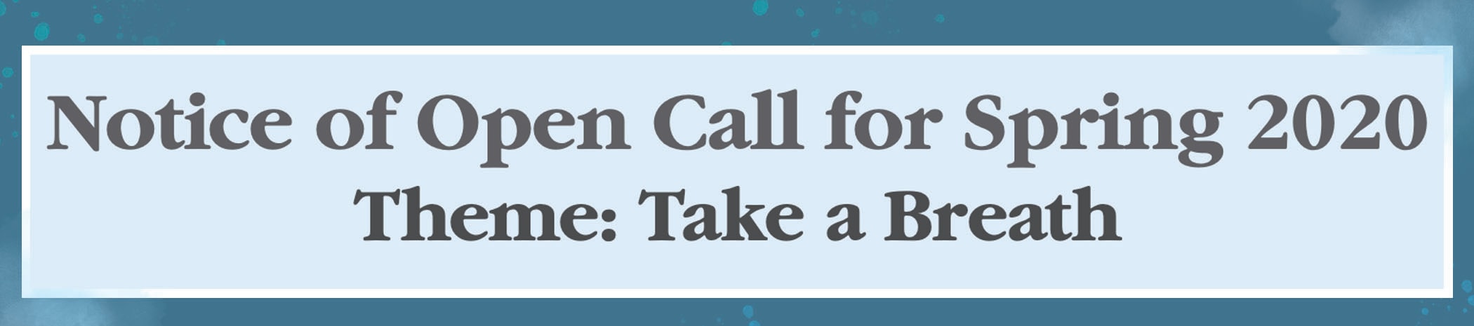 Notice of Open Call for Spring 2020