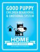 GOOD PUPPY Children Behavioral & Emotional System: HOME Super Sidekick