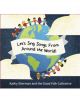 Let's Sing Songs From Around the World (Joyfully Bringing the World Together, One Song at a Time)