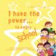 I have the power,,, to enjoy school!