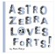 Astro Zebra Loves Forts