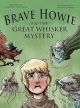 Brave Howie and the Great Whisker Mystery
