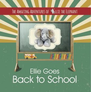Award-Winning Children's book — The Amazing Adventures of Ellie The Elephant - Ellie Goes Back To School