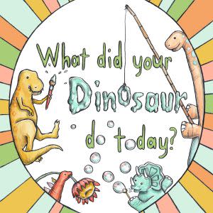 Award-Winning Children's book — WHAT DID YOUR DINOSAUR DO TODAY?